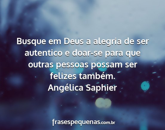 Angélica Saphier - Busque em Deus a alegria de ser autentico e...