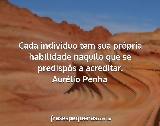 Aurélio Penha - Cada indivíduo tem sua própria habilidade...
