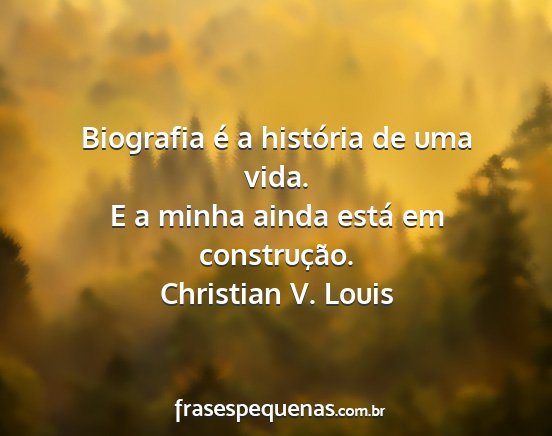 Christian V. Louis - Biografia é a história de uma vida. E a minha...