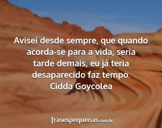 Cidda Goycolea - Avisei desde sempre, que quando acorda-se para a...