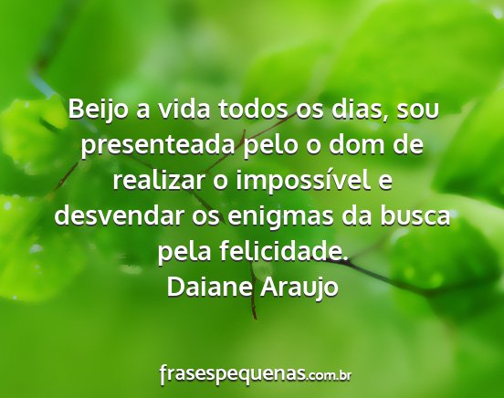 Daiane Araujo - Beijo a vida todos os dias, sou presenteada pelo...