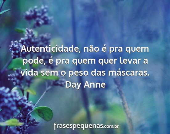 Day Anne - Autenticidade, não é pra quem pode, é pra quem...