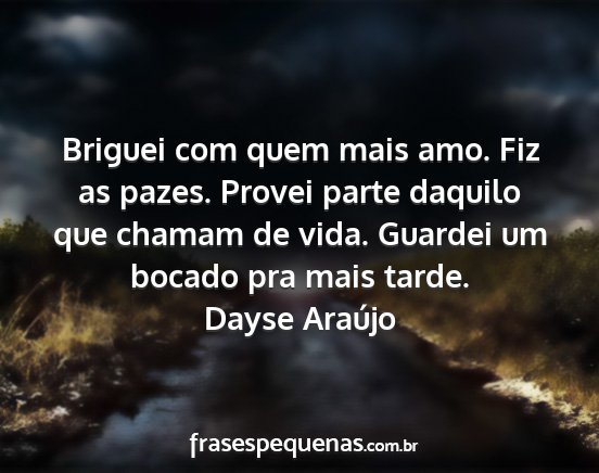 Dayse Araújo - Briguei com quem mais amo. Fiz as pazes. Provei...