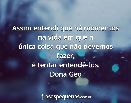 Dona Geo - Assim entendi que há momentos na vida em que a...