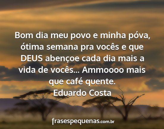 Bom dia meu povo e minha póva, ótima semana pra... Bom dia meu povo e minha póva, ótima semana pra...