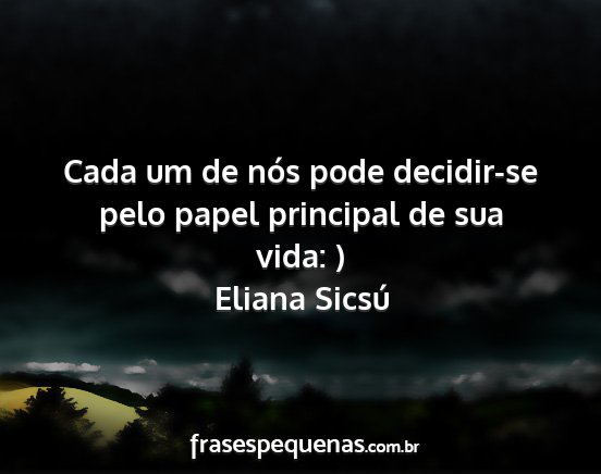 Eliana Sicsú - Cada um de nós pode decidir-se pelo papel...