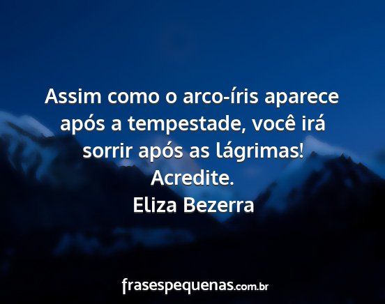 Eliza Bezerra - Assim como o arco-íris aparece após a...