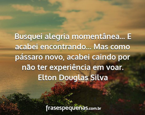 Elton Douglas Silva - Busquei alegria momentânea... E acabei...