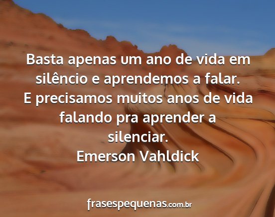 Emerson Vahldick - Basta apenas um ano de vida em silêncio e...