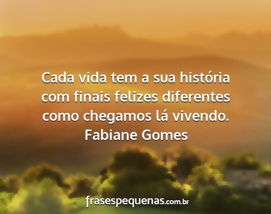 Fabiane Gomes - Cada vida tem a sua história com finais felizes...