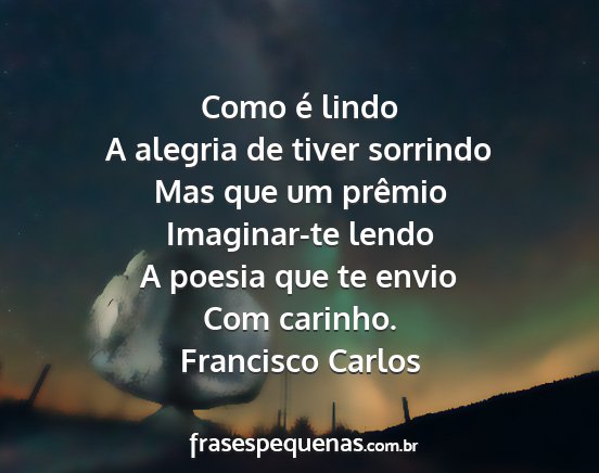 Francisco Carlos - Como é lindo A alegria de tiver sorrindo Mas que...