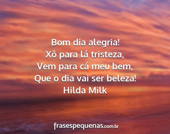 Hilda Milk - Bom dia alegria! Xô para lá tristeza, Vem para...