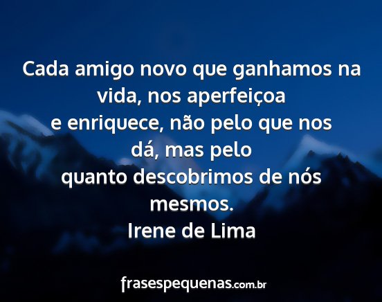Irene de Lima - Cada amigo novo que ganhamos na vida, nos...