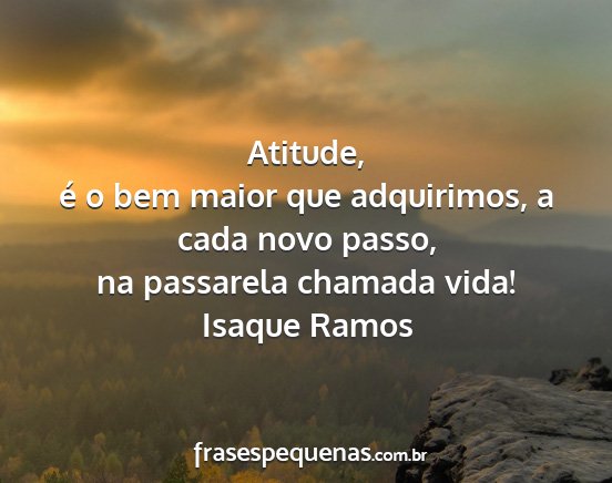 Isaque Ramos - Atitude, é o bem maior que adquirimos, a cada...