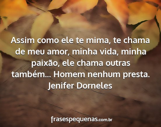 Jenifer Dorneles - Assim como ele te mima, te chama de meu amor,...