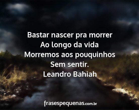 Leandro Bahiah - Bastar nascer pra morrer Ao longo da vida...