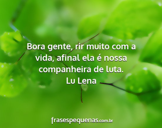 Lu Lena - Bora gente, rir muito com a vida, afinal ela é...