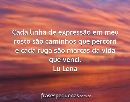 Lu Lena - Cada linha de expressão em meu rosto são...