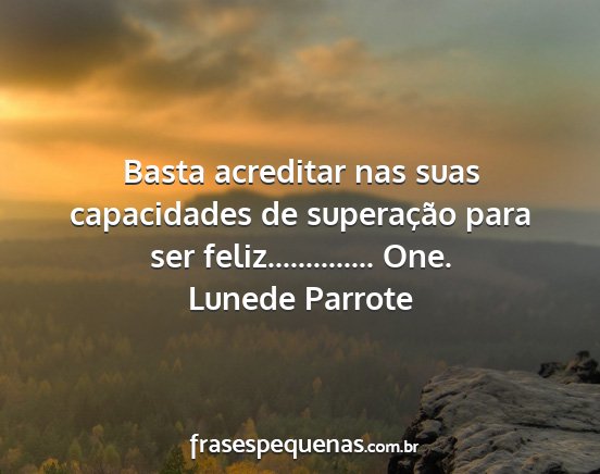 Lunede Parrote - Basta acreditar nas suas capacidades de...