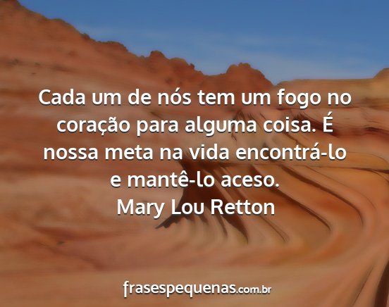 Mary Lou Retton - Cada um de nós tem um fogo no coração para...