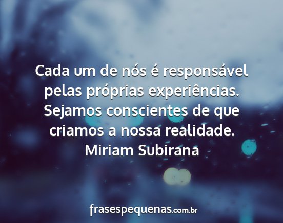 Miriam Subirana - Cada um de nós é responsável pelas próprias...