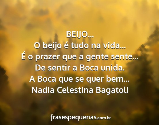 Nadia Celestina Bagatoli - BEIJO... O beijo é tudo na vida... É o prazer...