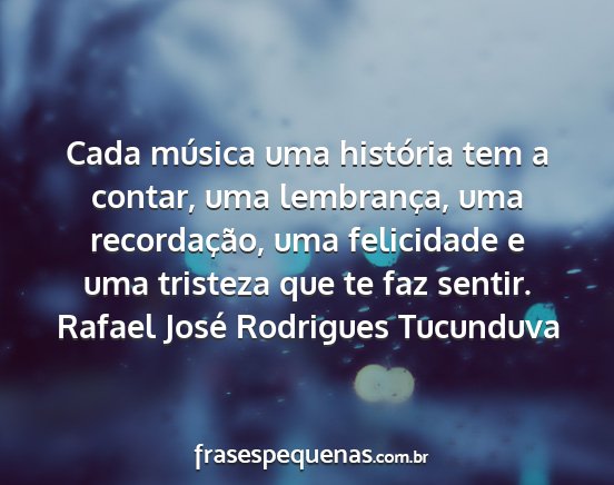 Rafael José Rodrigues Tucunduva - Cada música uma história tem a contar, uma...