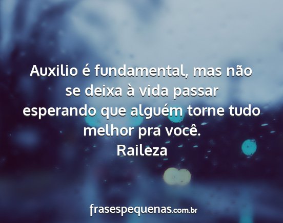 Raileza - Auxilio é fundamental, mas não se deixa à vida...