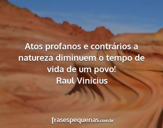 Raul Vinicius - Atos profanos e contrários a natureza diminuem o...