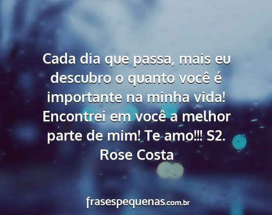 Rose Costa - Cada dia que passa, mais eu descubro o quanto...