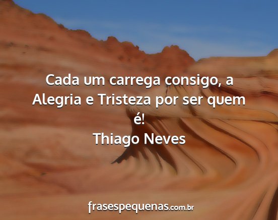 Thiago Neves - Cada um carrega consigo, a Alegria e Tristeza por...