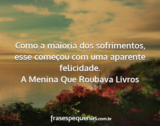 A Menina Que Roubava Livros - Como a maioria dos sofrimentos, esse começou com...