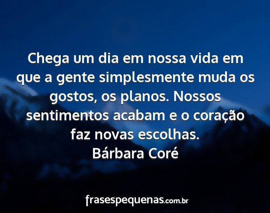 Bárbara Coré - Chega um dia em nossa vida em que a gente...