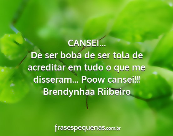 Brendynhaa Riibeiro - CANSEI... De ser boba de ser tola de acreditar em...