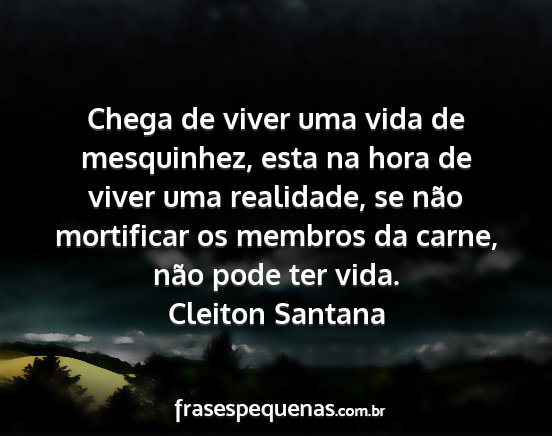 Cleiton Santana - Chega de viver uma vida de mesquinhez, esta na...