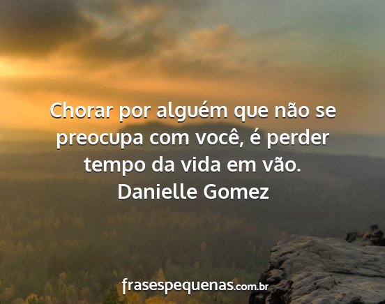 Danielle Gomez - Chorar por alguém que não se preocupa com...