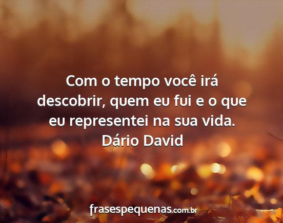 Dário David - Com o tempo você irá descobrir, quem eu fui e o...
