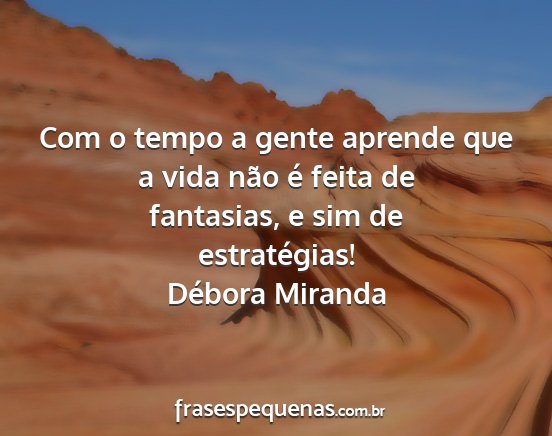 Débora Miranda - Com o tempo a gente aprende que a vida não é...