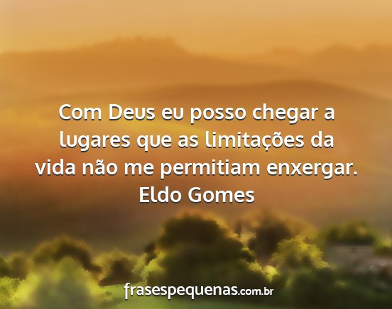 Eldo Gomes - Com Deus eu posso chegar a lugares que as...