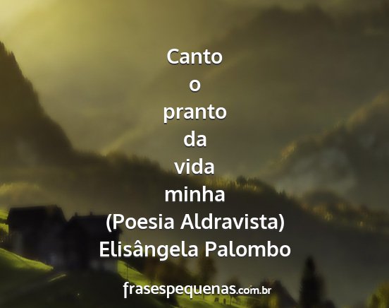 Elisângela Palombo - Canto o pranto da vida minha (Poesia Aldravista)...