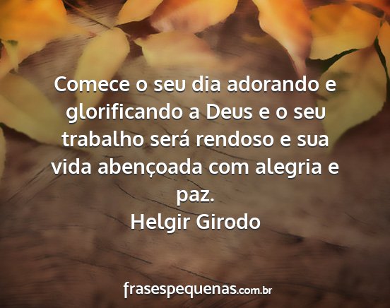 Helgir Girodo - Comece o seu dia adorando e glorificando a Deus e...