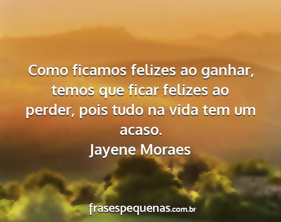 Jayene Moraes - Como ficamos felizes ao ganhar, temos que ficar...