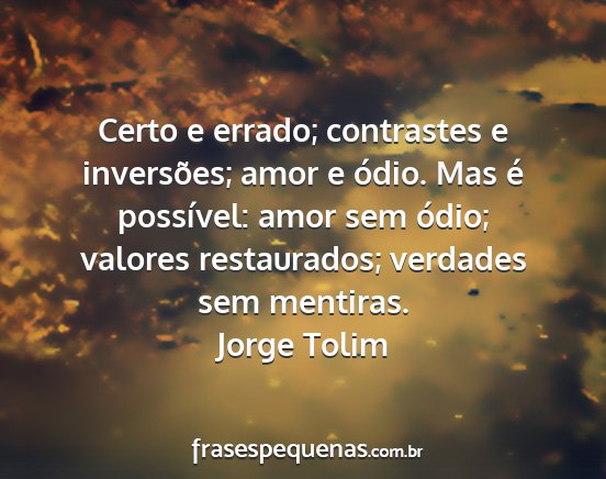 Jorge Tolim - Certo e errado; contrastes e inversões; amor e...