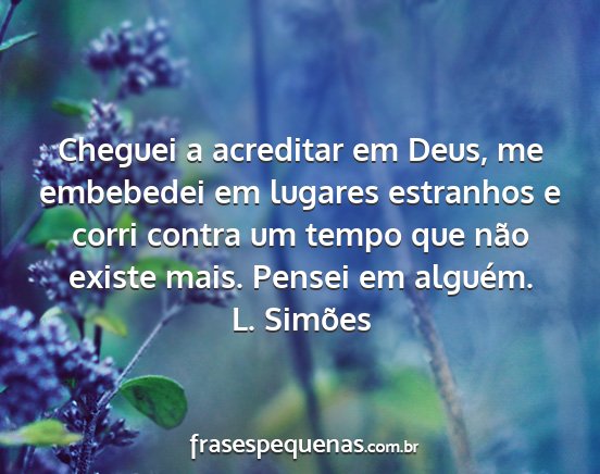 L. Simões - Cheguei a acreditar em Deus, me embebedei em...