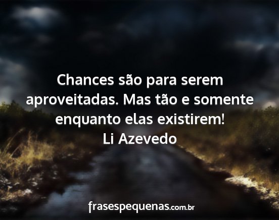 Li Azevedo - Chances são para serem aproveitadas. Mas tão e...