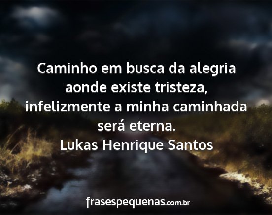 Lukas Henrique Santos - Caminho em busca da alegria aonde existe...