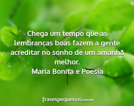 Maria Bonita e Poesia - Chega um tempo que as lembranças boas fazem a...