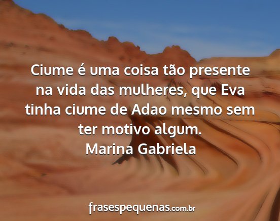 Marina Gabriela - Ciume é uma coisa tão presente na vida das...