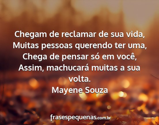 Mayene Souza - Chegam de reclamar de sua vida, Muitas pessoas...
