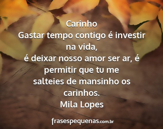 Mila Lopes - Carinho Gastar tempo contigo é investir na vida,...